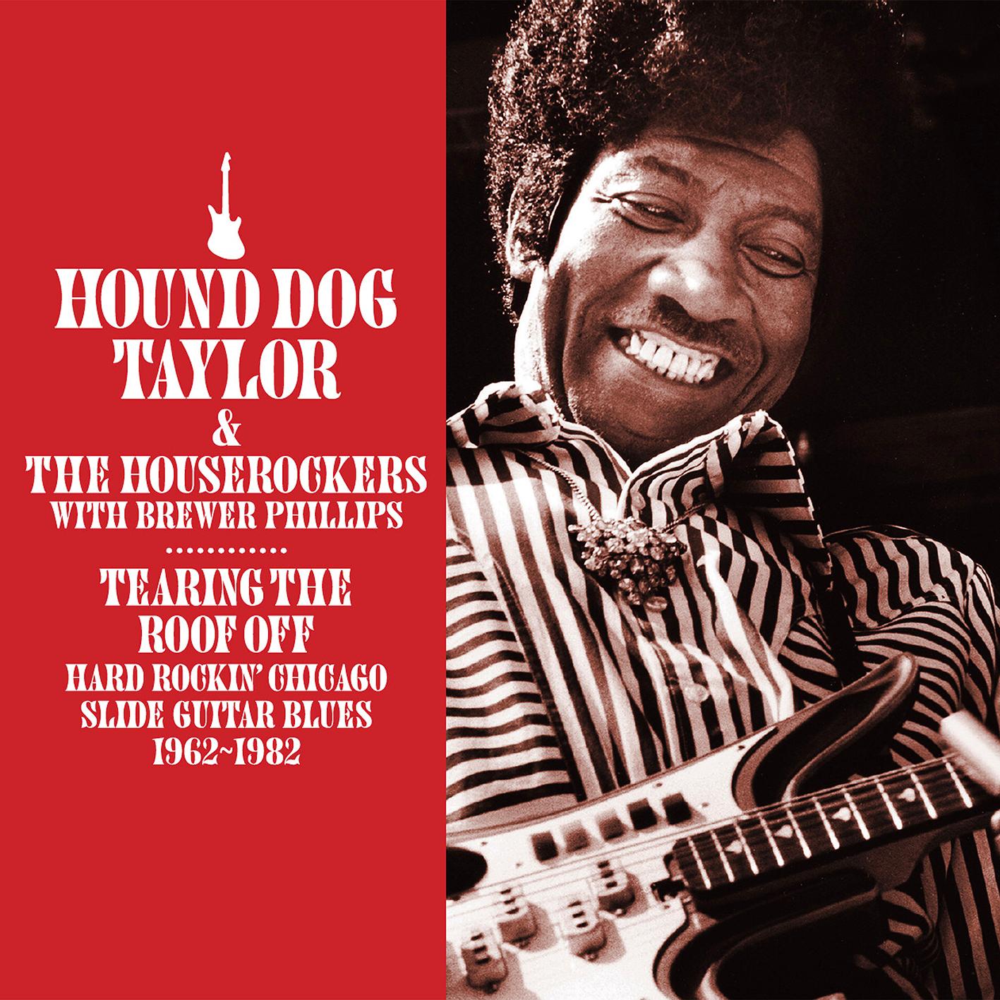 Hound Dog Taylor & The Houserockers with Brewer Phillips: Tearing The Roof Off (2CD)