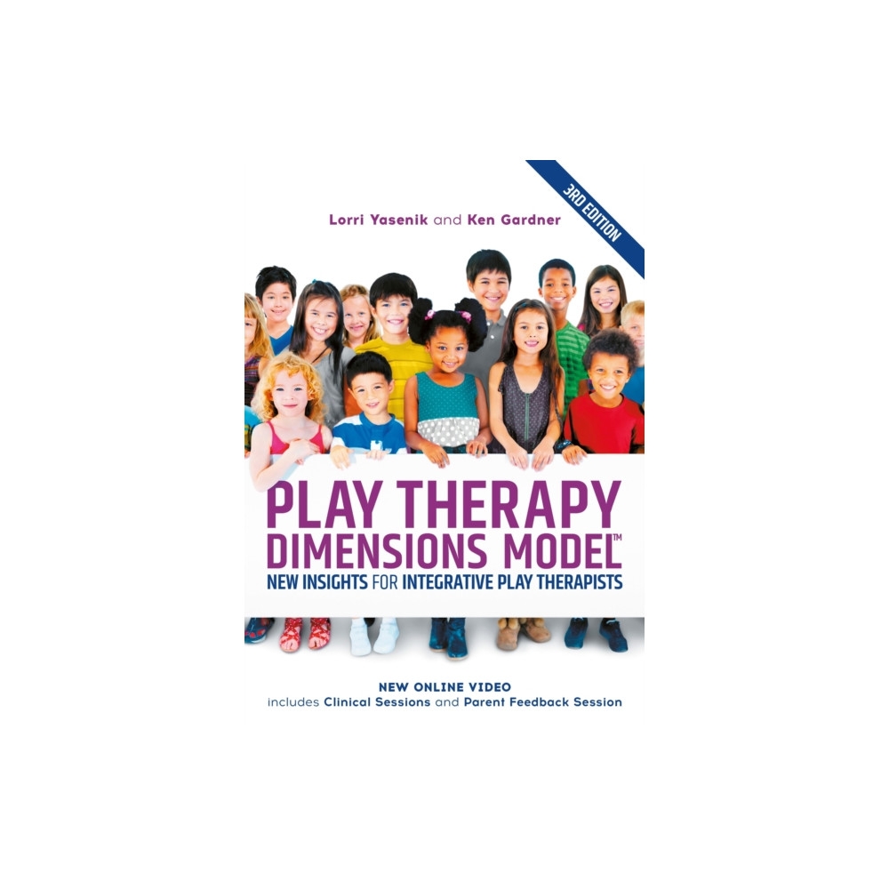 Play Therapy Dimensions Model 3/e: New Insights for Integrative Play Therapists