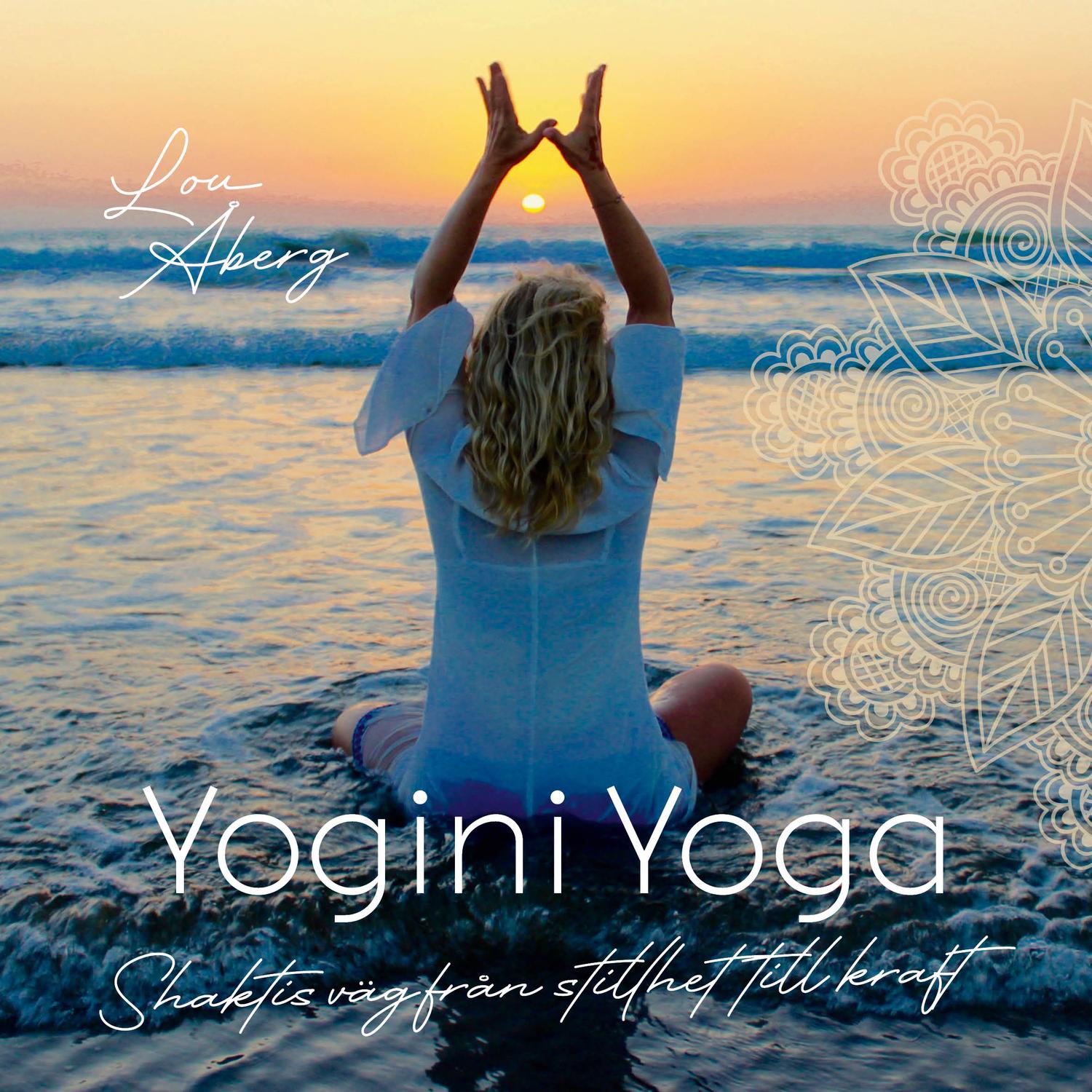 Yogini Yoga : Shaktis väg från stillhet till kraft 9789187512773