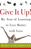 Give It Up! My Year Of Learning To Live Better 9780060789800