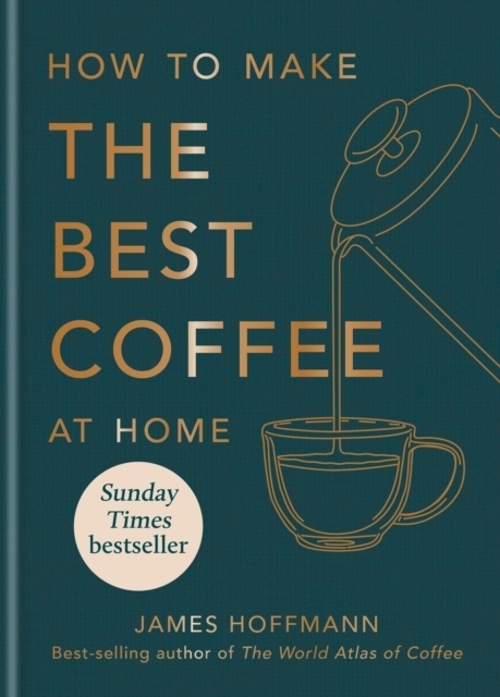 How to make the best coffee at home 9781784727246