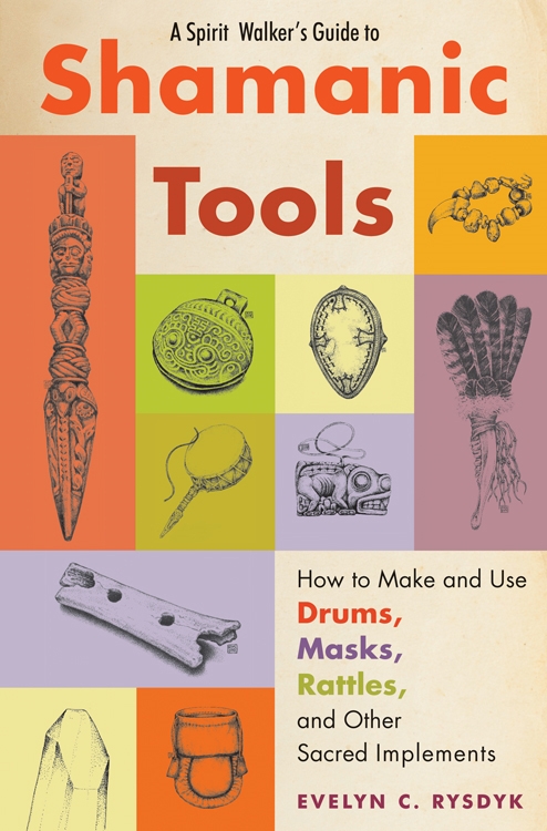 A Spirit Walker's Guide to Shamanic Tools 9781578635573