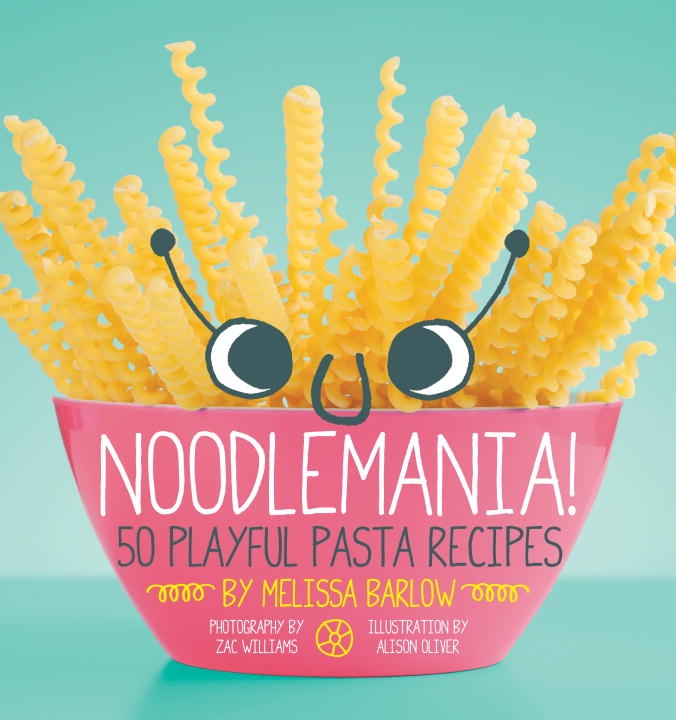 Noodlemania!: 50 Playful Pasta Recipes 9781594746178