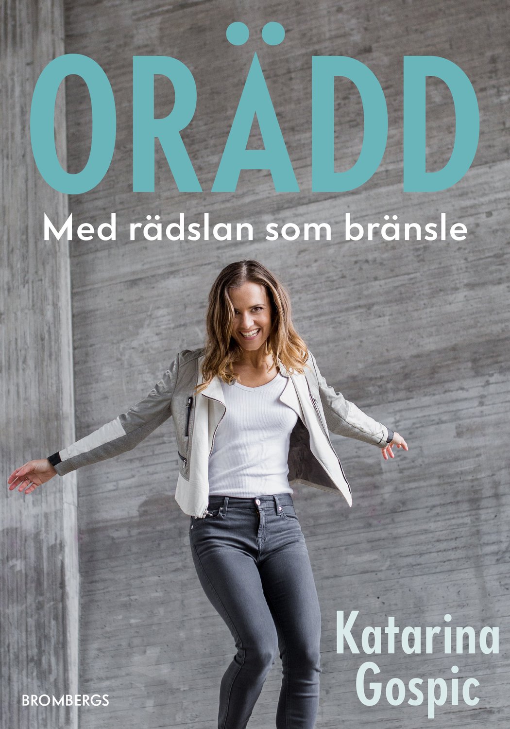 Orädd : med rädslan som drivkraft 9789178090617